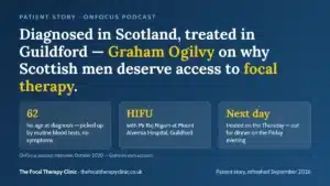Diagnosed in Scotland, treated in Guildford — Graham Ogilvy on why Scottish men deserve access to focal therapy.