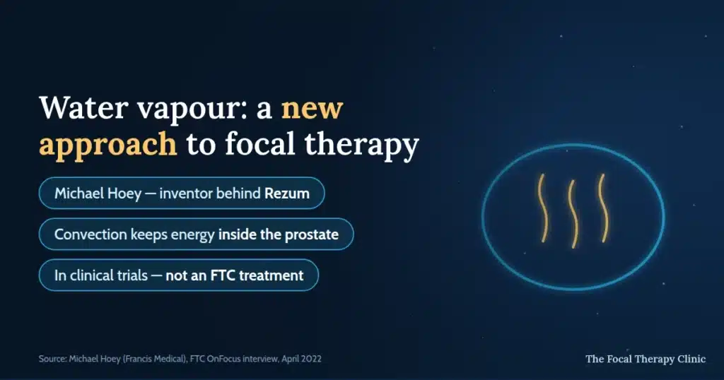 Water vapour: a new approach to focal therapy. Michael Hoey, the inventor behind Rezum, explains how convection keeps thermal energy inside the prostate; the technology is in clinical trials and is not a Focal Therapy Clinic treatment